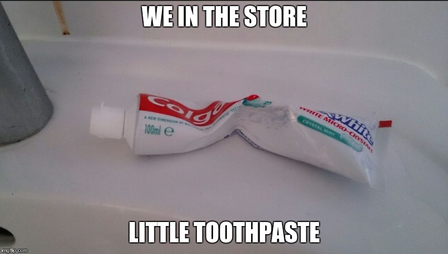 toothpaste | WE IN THE STORE; LITTLE TOOTHPASTE | image tagged in toothpaste | made w/ Imgflip meme maker