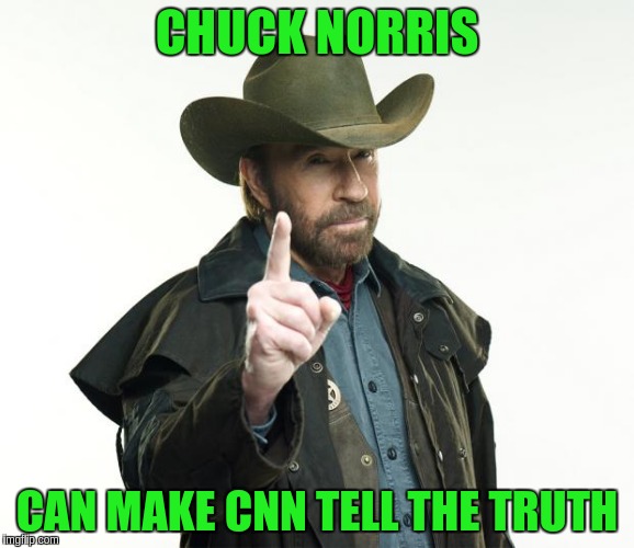 Chuck Norris Finger | CHUCK NORRIS; CAN MAKE CNN TELL THE TRUTH | image tagged in memes,chuck norris finger,chuck norris | made w/ Imgflip meme maker