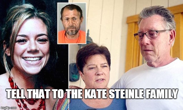 TELL THAT TO THE KATE STEINLE FAMILY | made w/ Imgflip meme maker