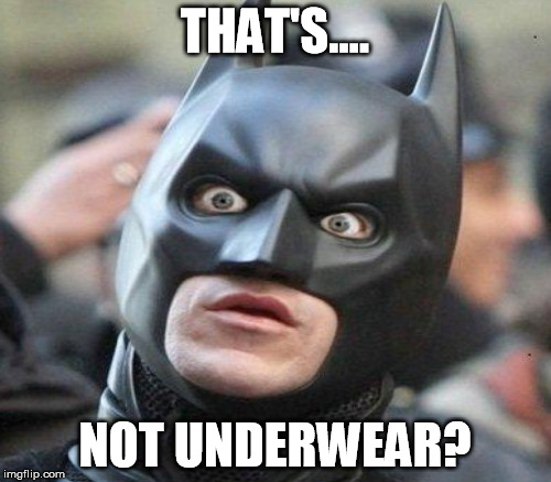 THAT'S.... NOT UNDERWEAR? | made w/ Imgflip meme maker