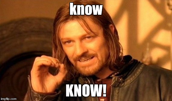 One Does Not Simply Meme | know KNOW! | image tagged in memes,one does not simply | made w/ Imgflip meme maker