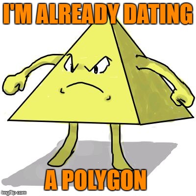 I'M ALREADY DATING A POLYGON | made w/ Imgflip meme maker