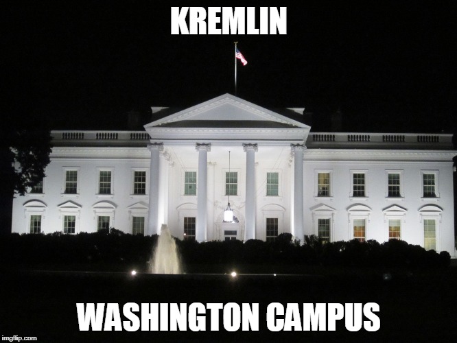 white house at night | KREMLIN; WASHINGTON CAMPUS | image tagged in white house at night | made w/ Imgflip meme maker
