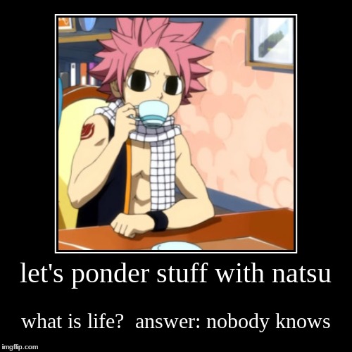 image tagged in funny,demotivationals,natsu | made w/ Imgflip demotivational maker