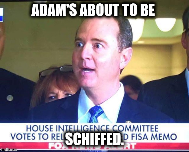 What size jump suit? | ADAM'S ABOUT TO BE; SCHIFFED. | image tagged in democrats,releasethememo,obama,politics,political meme | made w/ Imgflip meme maker