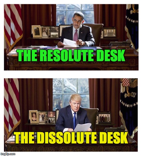 THE RESOLUTE DESK; THE DISSOLUTE DESK | image tagged in resolute desk vs dissolute desk | made w/ Imgflip meme maker