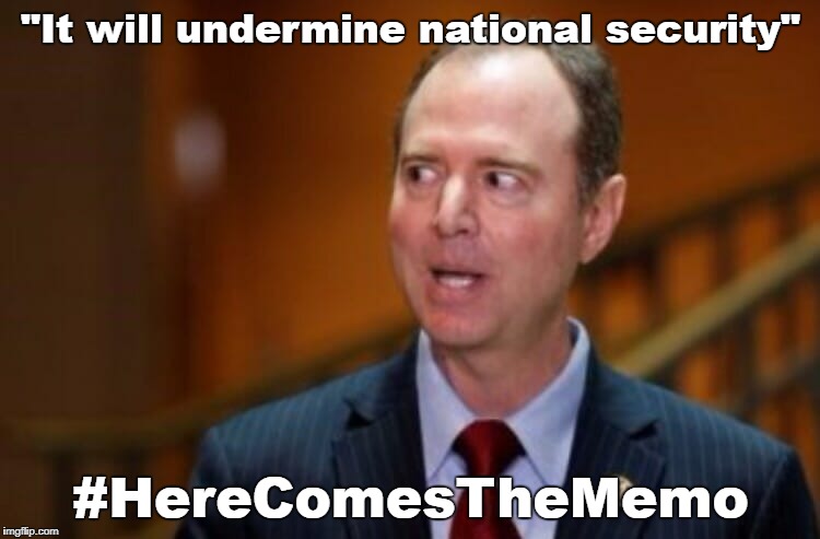 Adam Schiff | "It will undermine national security"; #HereComesTheMemo | image tagged in adam schiff | made w/ Imgflip meme maker