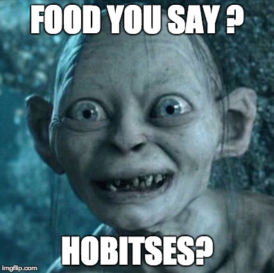 Gollum Meme | FOOD YOU SAY ? HOBITSES? | image tagged in memes,gollum | made w/ Imgflip meme maker