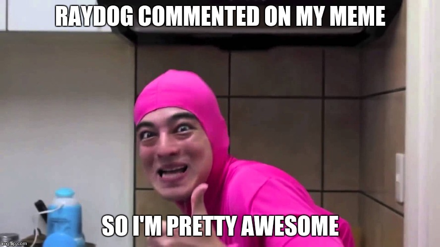Pink Guy thumbs up | RAYDOG COMMENTED ON MY MEME; SO I'M PRETTY AWESOME | image tagged in pink guy thumbs up | made w/ Imgflip meme maker