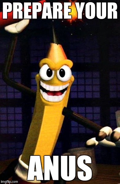 Prepare your anus | PREPARE YOUR; ANUS | image tagged in wild woody | made w/ Imgflip meme maker
