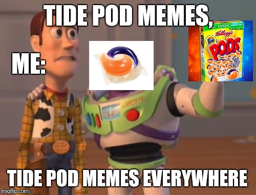 Tide Pods are Everywhere | TIDE POD MEMES, TIDE POD MEMES EVERYWHERE ME: | image tagged in memes,x x everywhere | made w/ Imgflip meme maker