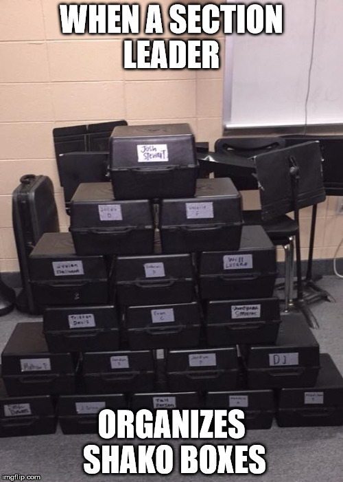 WHEN A SECTION LEADER; ORGANIZES SHAKO BOXES | image tagged in marching band | made w/ Imgflip meme maker