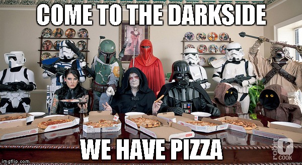 Star Wars Empire | COME TO THE DARKSIDE; WE HAVE PIZZA | image tagged in memes,star wars,empire,come to the darkside,we have pizza | made w/ Imgflip meme maker