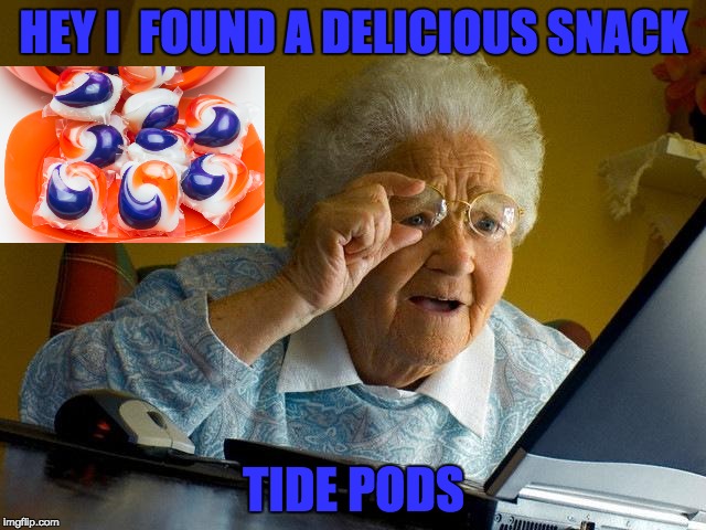 Grandma Finds The Internet | HEY I  FOUND A DELICIOUS SNACK; TIDE PODS | image tagged in memes,grandma finds tide pods | made w/ Imgflip meme maker