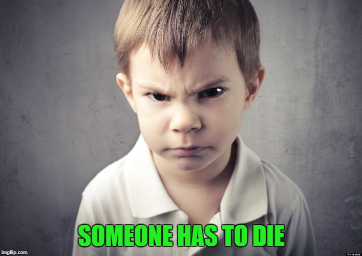 SOMEONE HAS TO DIE | made w/ Imgflip meme maker