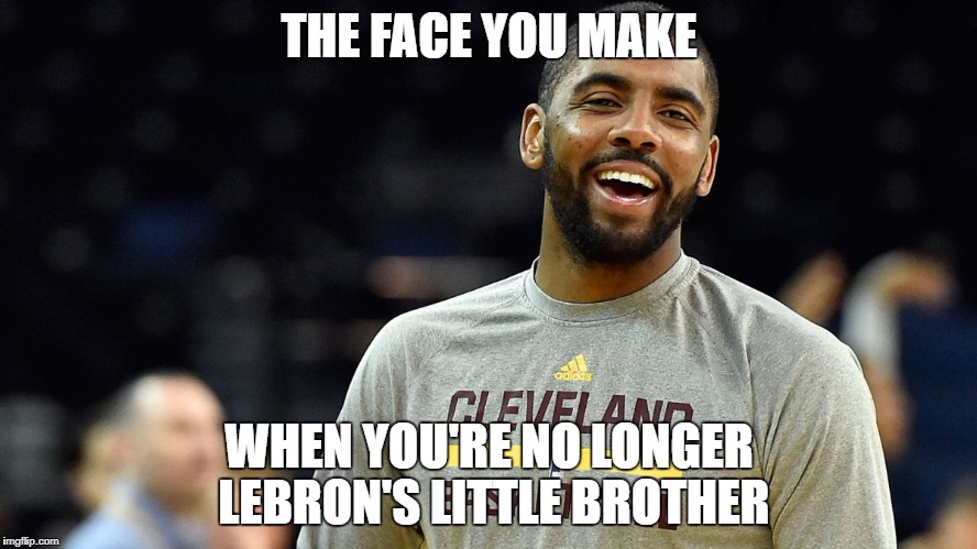 Kyrie Irving | THE FACE YOU MAKE; WHEN YOU'RE NO LONGER LEBRON'S LITTLE BROTHER | image tagged in kyrie irving | made w/ Imgflip meme maker