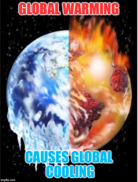 Truth about the climate | GLOBAL WARMING; CAUSES GLOBAL COOLING | image tagged in climate change,global warming | made w/ Imgflip meme maker