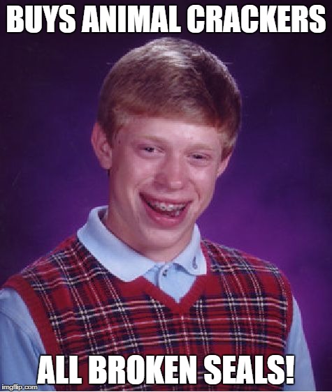 Bad Luck Brian Meme | BUYS ANIMAL CRACKERS ALL BROKEN SEALS! | image tagged in memes,bad luck brian | made w/ Imgflip meme maker