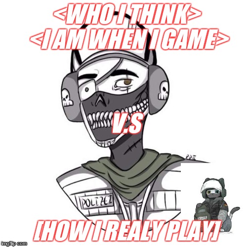gamer | <WHO I THINK> <I AM WHEN I GAME>; V.S; [HOW I REALY PLAY] | image tagged in gaming | made w/ Imgflip meme maker