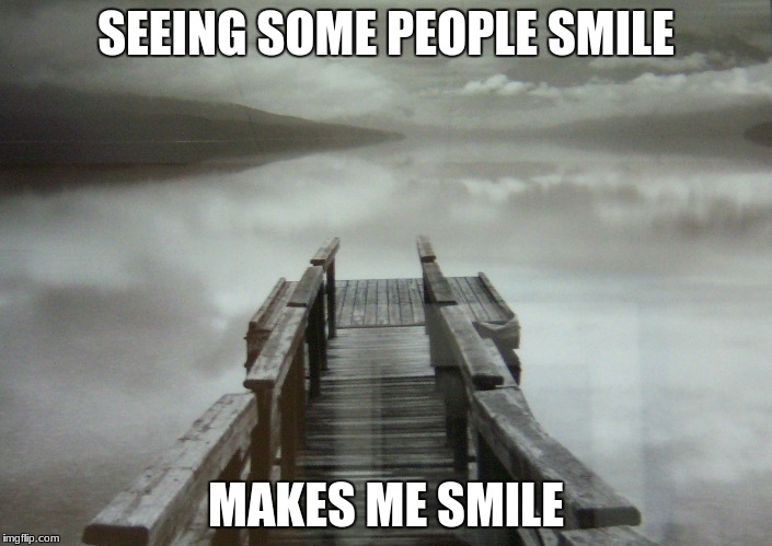 SEEING SOME PEOPLE SMILE; MAKES ME SMILE | made w/ Imgflip meme maker