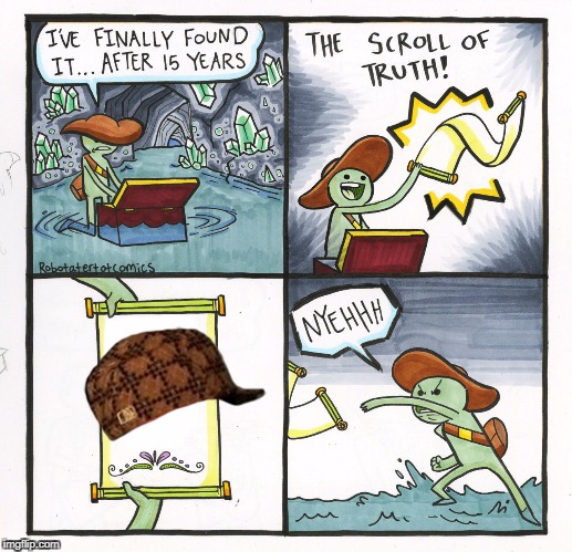 The Scroll Of Truth Meme | image tagged in memes,the scroll of truth,scumbag | made w/ Imgflip meme maker
