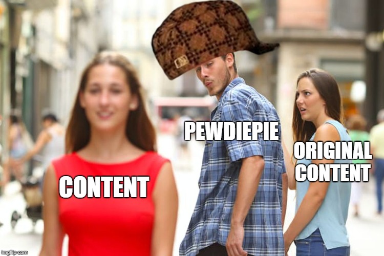 Distracted Boyfriend Meme | PEWDIEPIE; ORIGINAL CONTENT; CONTENT | image tagged in memes,distracted boyfriend,scumbag | made w/ Imgflip meme maker