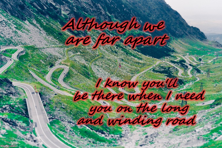 Distance is Irrelevant  | Although we are far apart; I know you'll be there when I need you on the long and winding road | image tagged in relationships,friendship,life,the beatles,nature,inspirational quote | made w/ Imgflip meme maker