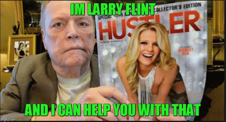larry flint | IM LARRY FLINT AND I CAN HELP YOU WITH THAT | image tagged in larry flint | made w/ Imgflip meme maker