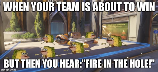 everytime my team is about win i have to go thru this | WHEN YOUR TEAM IS ABOUT TO WIN; BUT THEN YOU HEAR:"FIRE IN THE HOLE!" | image tagged in junkrat,overwatch,overwatch memes,spongegar | made w/ Imgflip meme maker