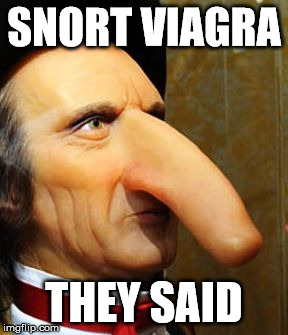 snort viagra they said | SNORT VIAGRA; THEY SAID | image tagged in viagra | made w/ Imgflip meme maker