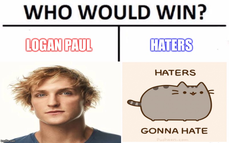 YouTube right now... | LOGAN PAUL; HATERS | image tagged in memes,funny,trending,animals,youtube | made w/ Imgflip meme maker