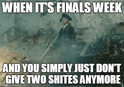 Am I right? Or am I right? | WHEN IT'S FINALS WEEK; AND YOU SIMPLY JUST DON'T GIVE TWO SHITES ANYMORE | image tagged in lord beckett | made w/ Imgflip meme maker