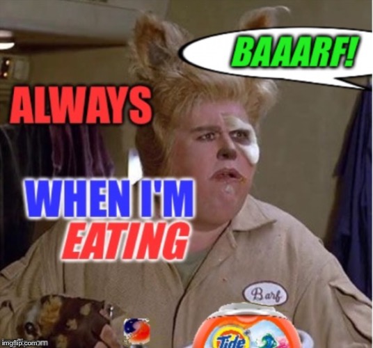 Barf likes Tide Pods too (much) | . | image tagged in spaceballs,barf,tide pod challenge,food,mel brooks,john candy | made w/ Imgflip meme maker
