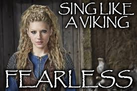 SING LIKE A VIKING; FEARLESS | image tagged in fearless | made w/ Imgflip meme maker