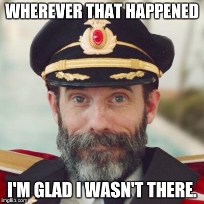 Captain Obvious | WHEREVER THAT HAPPENED I'M GLAD I WASN'T THERE. | image tagged in captain obvious | made w/ Imgflip meme maker