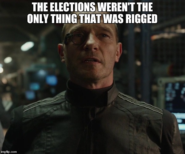 struker | THE ELECTIONS WEREN'T THE ONLY THING THAT WAS RIGGED | image tagged in struker | made w/ Imgflip meme maker