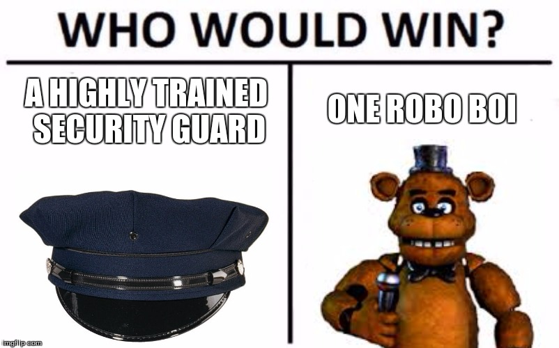 Who Would Win? Meme | ONE ROBO BOI; A HIGHLY TRAINED SECURITY GUARD | image tagged in memes,who would win | made w/ Imgflip meme maker