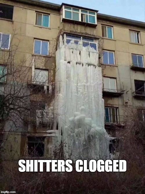 shitters clogged again | SHITTERS CLOGGED | image tagged in frozen,flooding | made w/ Imgflip meme maker