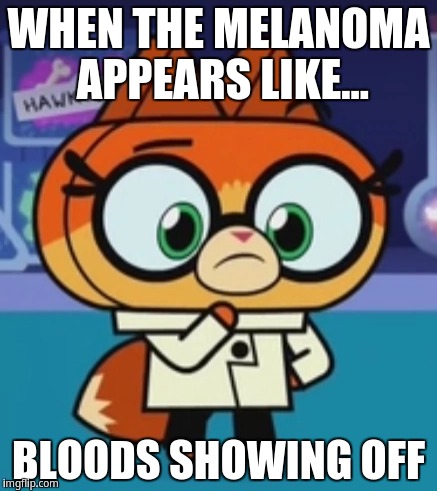 When the melanoma appears like... bloods shows off | WHEN THE MELANOMA APPEARS LIKE... BLOODS SHOWING OFF | image tagged in drfox | made w/ Imgflip meme maker