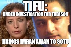 TIFU:; UNDER INVESTIGATION FOR TREASON; BRINGS IMRAN AWAN TO SOTU | made w/ Imgflip meme maker