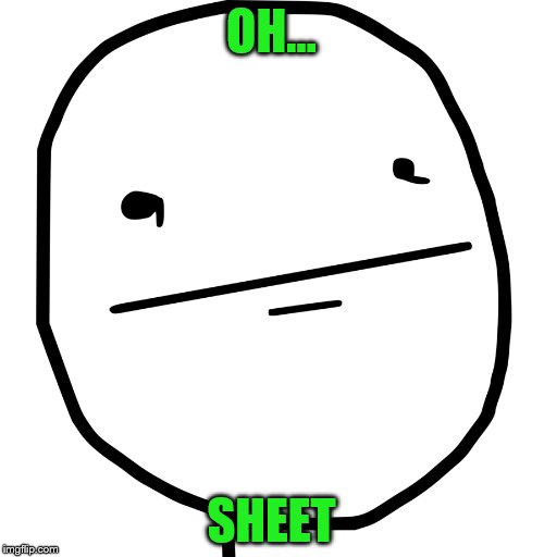 OH... SHEET | made w/ Imgflip meme maker