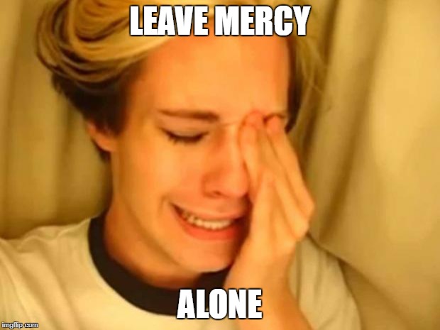 Leave britney alone | LEAVE MERCY; ALONE | image tagged in leave britney alone | made w/ Imgflip meme maker