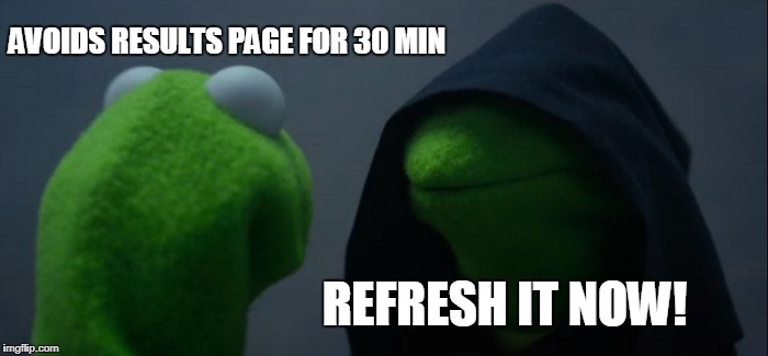 Evil Kermit Meme | AVOIDS RESULTS PAGE FOR 30 MIN; REFRESH IT NOW! | image tagged in memes,evil kermit | made w/ Imgflip meme maker