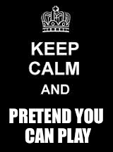 Keep calm blank | PRETEND YOU CAN PLAY | image tagged in keep calm blank | made w/ Imgflip meme maker