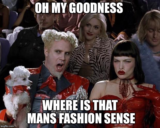 When trying to be cool at parties. | OH MY GOODNESS; WHERE IS THAT MANS FASHION SENSE | image tagged in memes,mugatu so hot right now | made w/ Imgflip meme maker