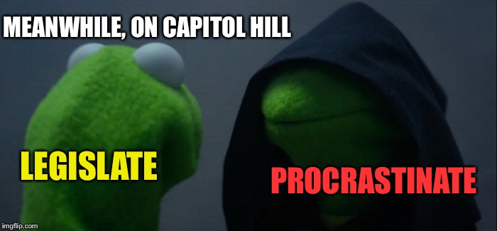 Evil Kermit Meme | MEANWHILE, ON CAPITOL HILL; LEGISLATE; PROCRASTINATE | image tagged in memes,evil kermit | made w/ Imgflip meme maker