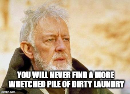 Mos Smelly | YOU WILL NEVER FIND A MORE WRETCHED PILE OF DIRTY LAUNDRY | image tagged in star wars,tide pods,laundry,these arent the droids you were looking for,tide pod challenge | made w/ Imgflip meme maker