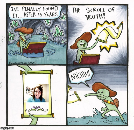 The Scroll Of Truth | image tagged in memes,the scroll of truth | made w/ Imgflip meme maker