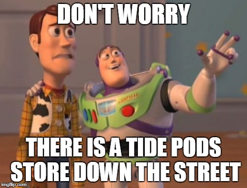 Tide pods store | DON'T WORRY; THERE IS A TIDE PODS STORE DOWN THE STREET | image tagged in memes,tide pods,buzz lightyear,tide pod challenge,toy story,buzz and woody,x x everywhere | made w/ Imgflip meme maker