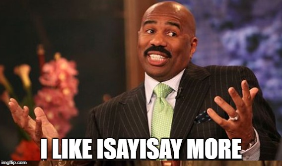 I LIKE ISAYISAY MORE | made w/ Imgflip meme maker